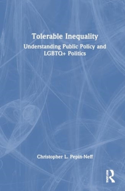 Tolerable Inequality: Understanding Public Policy and LGBTQ+ Politics