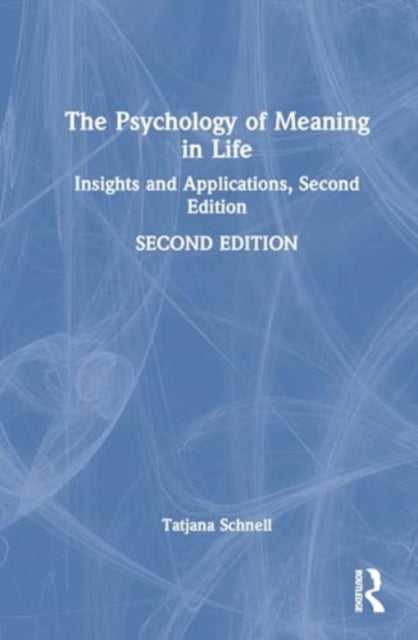 The Psychology of Meaning in Life: Insights and Applications, Second Edition