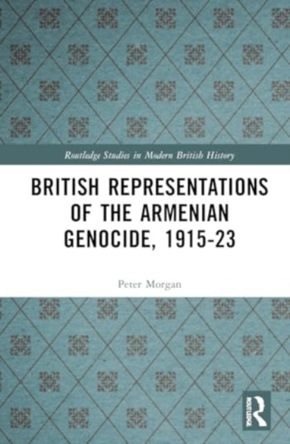 British Representations of the Armenian Genocide, 1915-23