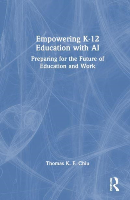 Empowering K-12 Education with AI: Preparing for the Future of Education and Work