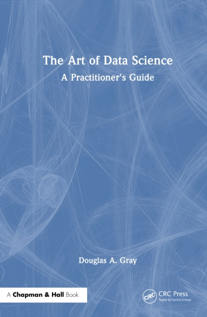 The Art of Data Science: A Practitioner's Guide