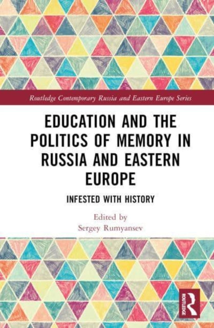 Education and the Politics of Memory in Russia and Eastern Europe: Infested with History
