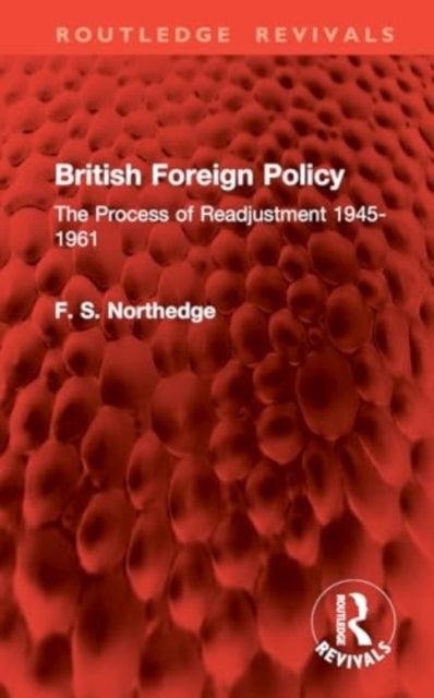British Foreign Policy: The Process of Readjustment 1945-1961