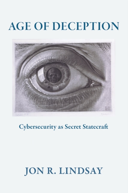 Age of Deception: Cybersecurity As Secret Statecraft
