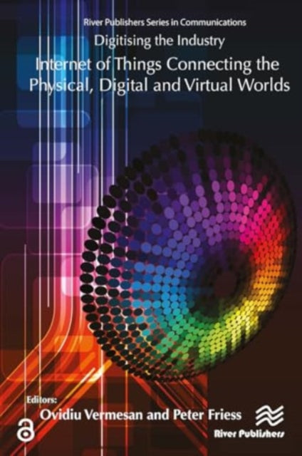 Digitising the Industry Internet of Things Connecting the Physical, Digital and VirtualWorlds