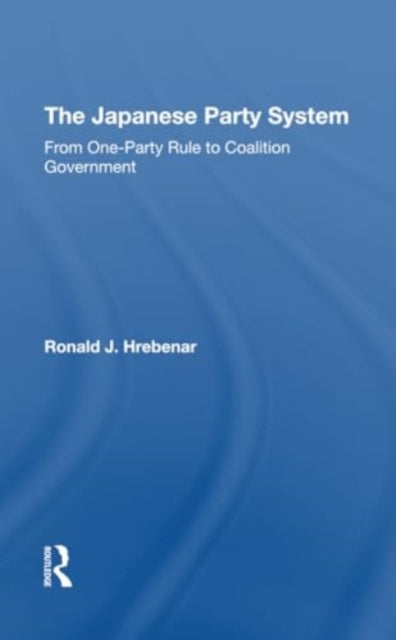 The Japanese Party System: From Oneparty Rule To Coalition Government
