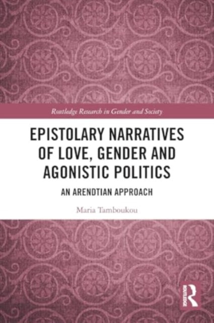Epistolary Narratives of Love, Gender and Agonistic Politics: An Arendtian Approach