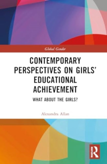 Contemporary Perspectives on Girls’ Educational Achievement: What About the Girls?