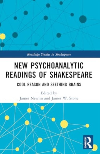 New Psychoanalytic Readings of Shakespeare: Cool Reason and Seething Brains