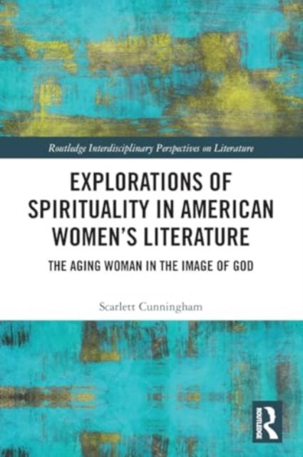 Explorations of Spirituality in American Women's Literature: The Aging Woman in the Image of God