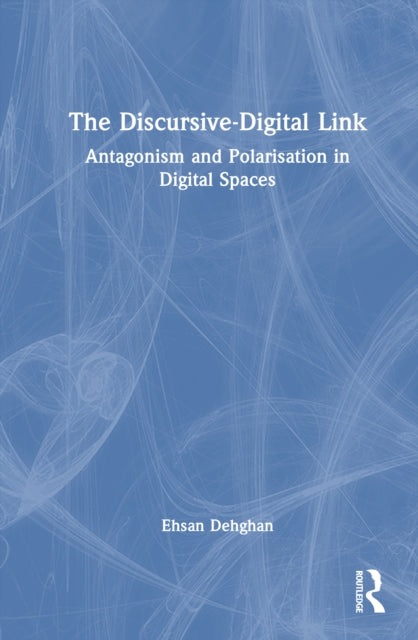 The Discursive-Digital Link: Antagonism and Polarisation in Digital Spaces