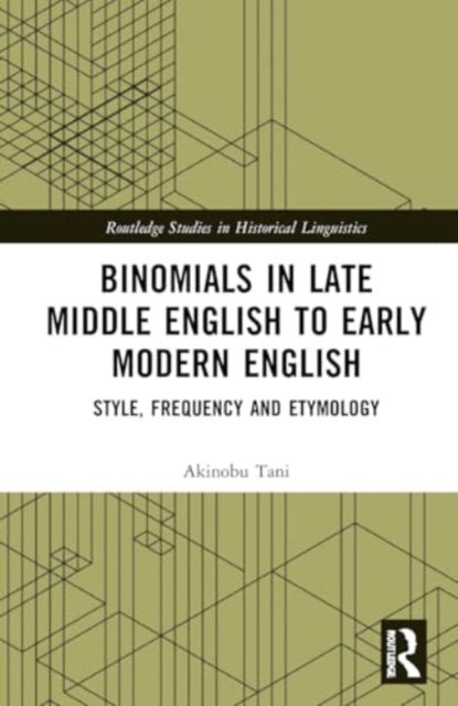 Binomials in Late Middle English to Early Modern English: Style, Frequency and Etymology