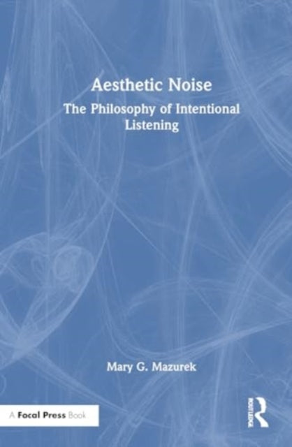 Aesthetic Noise: The Philosophy of Intentional Listening