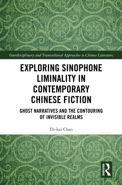 Exploring Sinophone Liminality in Contemporary Chinese Fiction: Ghost Narratives and the Contouring of Invisible Realms