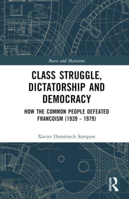Class Struggle, Dictatorship and Democracy: How the Common People Defeated Francoism (1939-1979)