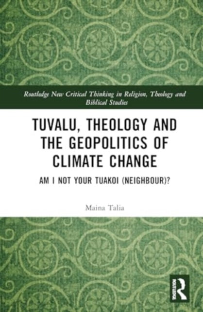 Tuvalu, Theology, and the Geopolitics of Climate Change: Am I Not Your Tuakoi (Neighbour)?