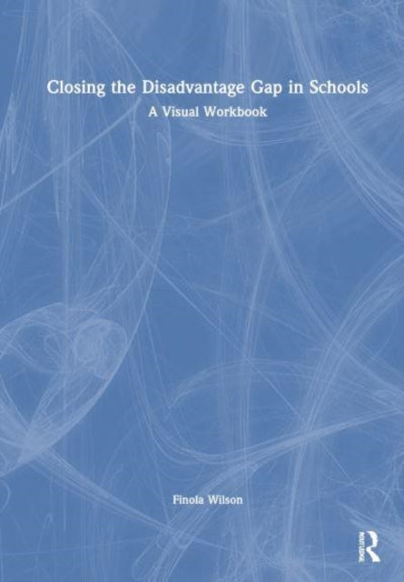 Closing the Disadvantage Gap in Schools: A Visual Workbook