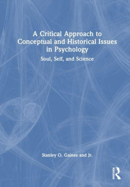 A Critical Approach to Conceptual and Historical Issues in Psychology: Soul, Self, and Science