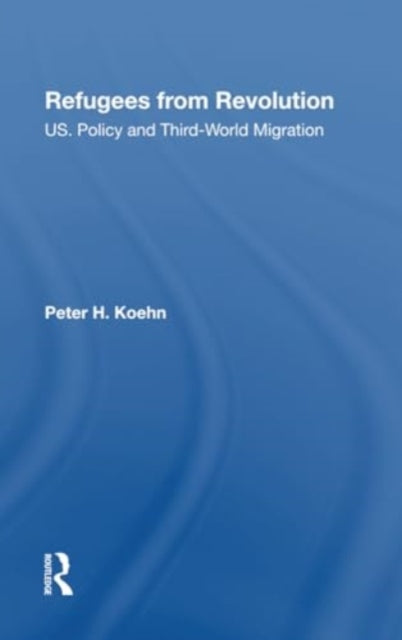 Refugees From Revolution: U.s. Policy And Third World Migration
