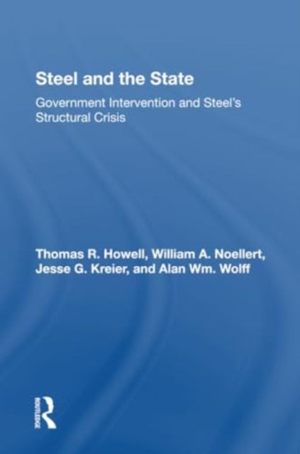 Steel And The State: Government Intervention And Steel's Structural Crisis