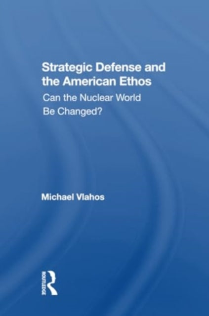 Strategic Defense And The American Ethos: Can The Nuclear World Be Changed?