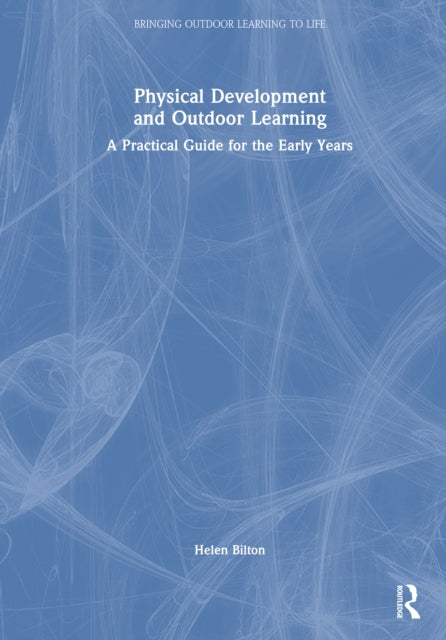 Physical Development and Outdoor Learning: A Practical Guide for the Early Years