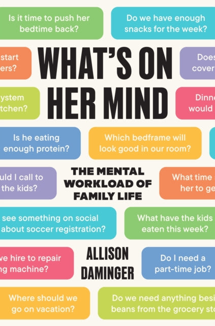 What’s on Her Mind: The Mental Workload of Family Life