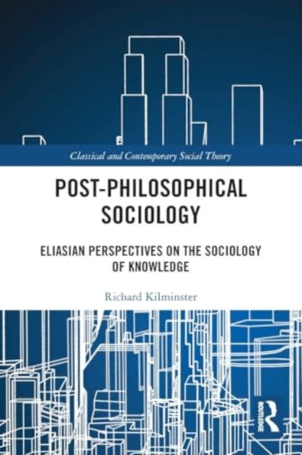 Post-Philosophical Sociology: Eliasian Perspectives on the Sociology of Knowledge