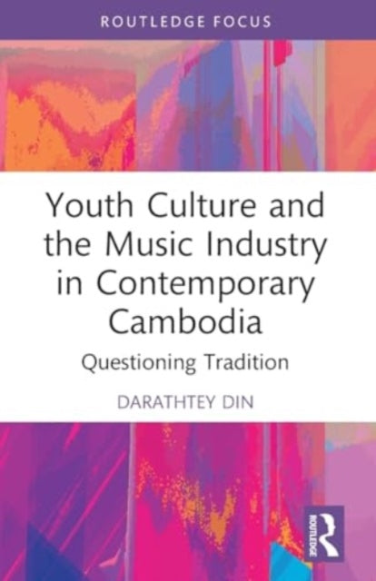 Youth Culture and the Music Industry in Contemporary Cambodia: Questioning Tradition
