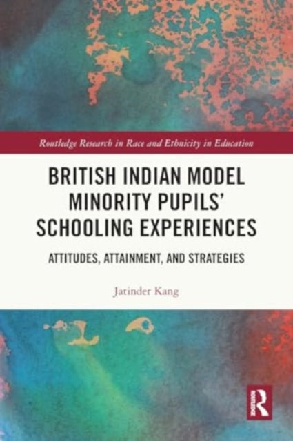 British Indian Model Minority Pupils’ Schooling Experiences: Attitudes, Attainment, and Strategies