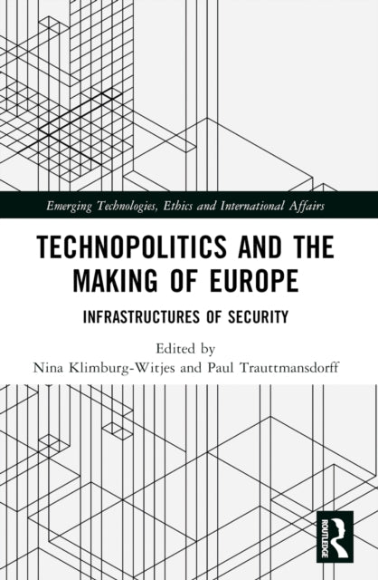 Technopolitics and the Making of Europe: Infrastructures of Security