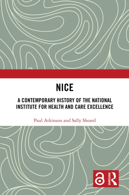 NICE: A Contemporary History of the National Institute for Health and Care Excellence