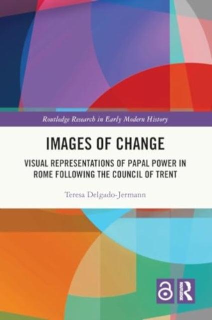 Images of Change: Visual Representations of Papal Power in Rome Following the Council of Trent
