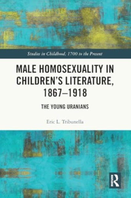 Male Homosexuality in Children’s Literature, 1867–1918: The Young Uranians