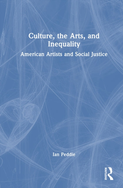 Culture, the Arts, and Inequality: American Artists and Social Justice