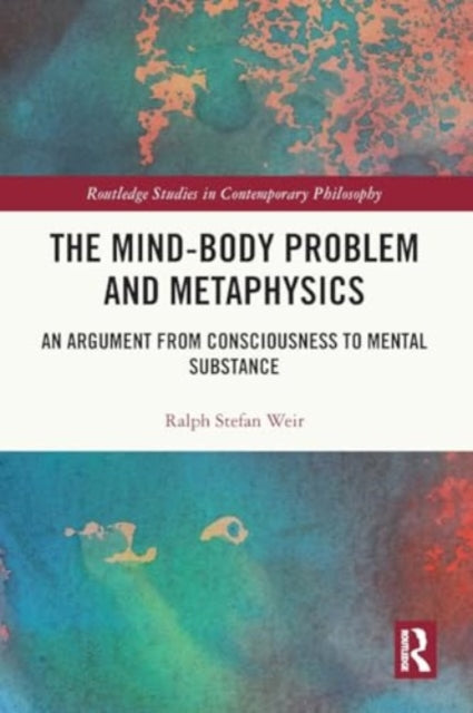 The Mind-Body Problem and Metaphysics: An Argument from Consciousness to Mental Substance