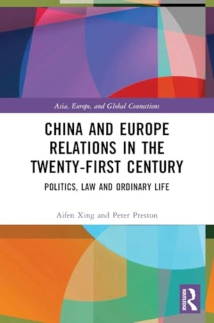 China and Europe Relations in the Twenty-First Century: Politics, Law and Ordinary Life
