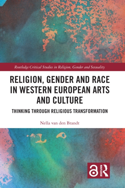 Religion, Gender and Race in Western European Arts and Culture: Thinking Through Religious Transformation