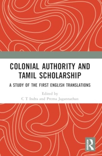 Colonial Authority and Tamil Scholarship: A Study of the First English Translations