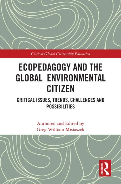 Ecopedagogy and the Global Environmental Citizen: Critical Issues, Trends, Challenges and Possibilities