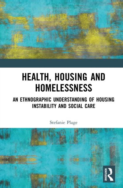 Health, Housing, and Homelessness: An Ethnographic Understanding of Housing Instability and Social Care