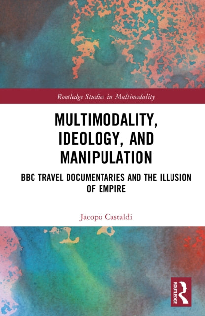 Multimodality, Ideology, and Manipulation: BBC Travel Documentaries and the Illusion of Empire