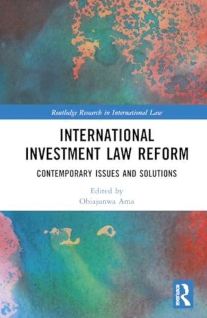 International Investment Law Reform: Contemporary Issues and Solutions