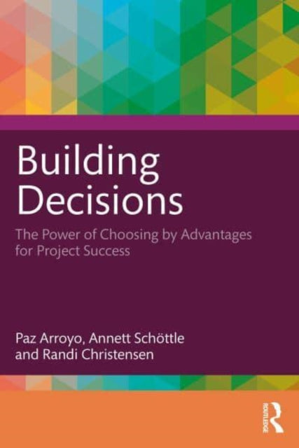 Building Decisions: How Choosing by Advantages Drives Project Success
