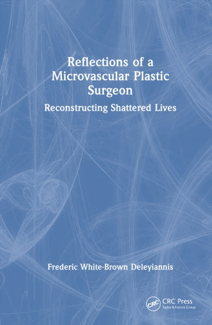 Reflections of a Microvascular Plastic Surgeon: Reconstructing Shattered Lives