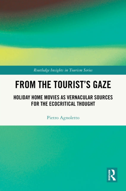 From the Tourist’s Gaze: Holiday Home Movies as Vernacular Sources for the Ecocritical Thought
