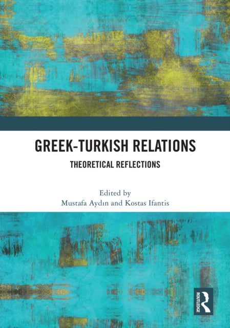 Greek-Turkish Relations: Theoretical Reflections