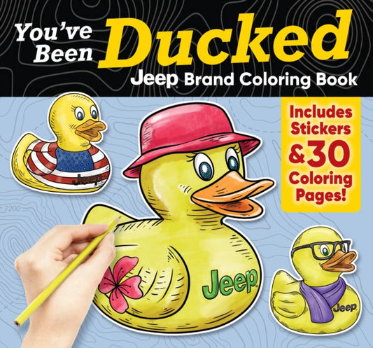 You've Been Ducked Jeep® Brand Coloring Book: Includes Stickers & 30 Coloring Pages!