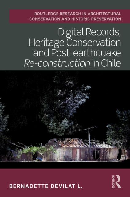 Digital Records, Heritage Conservation and Post-earthquake Re-construction in Chile