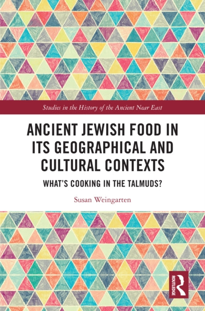 Ancient Jewish Food in Its Geographical and Cultural Contexts: What's Cooking in the Talmuds?